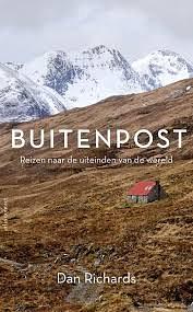 Buitenpost. Reizen naar de uiteinden van de wereld by Dan Richards