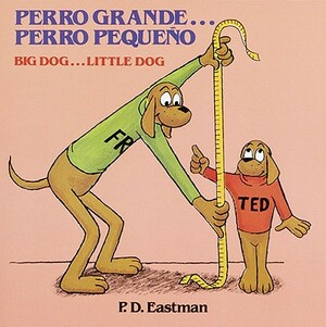 Perro Grande...Perro Pequeno/ Big Dog...Little Dog: Un Cuento de Las Buenas Noches/ A Bedtime Story by P.D. Eastman