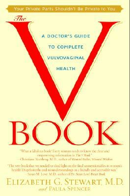 The V Book: A Doctor's Guide to Complete Vulvovaginal Health by Elizabeth G. Stewart, Paula Spencer