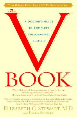 The V Book: A Doctor's Guide to Complete Vulvovaginal Health by Paula Spencer, Elizabeth G. Stewart