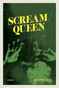 Scream / Queen: Poems by C. D. ESKILSON