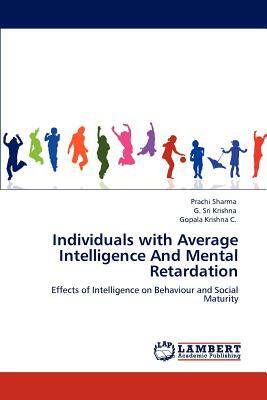 Individuals with Average Intelligence and Mental Retardation by G. Sri Krishna, Gopala Krishna C., Prachi Sharma