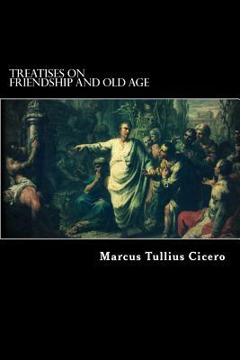 Treatises on Friendship and Old Age by Marcus Tullius Cicero