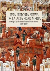 Una historia nueva de la Alta Edad Media: Europa y el mundo mediterráneo, 400-800 by Chris Wickham