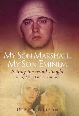 My Son Marshall, My Son Eminem by Debbie Nelson, Annette Witheridge