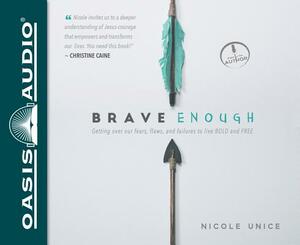 Brave Enough: Getting Over Our Fears, Flaws, and Failures to Live Bold and Free by Nicole Unice
