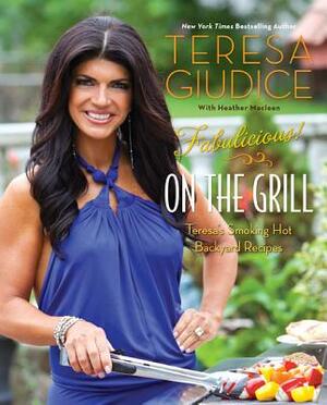 Fabulicious!: On the Grill: Teresa's Smoking Hot Backyard Recipes by Teresa Giudice