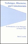 Technique, Discourse, and Consciousness: An Introduction to the Philosophy of Jacques Ellul by David Lovekin