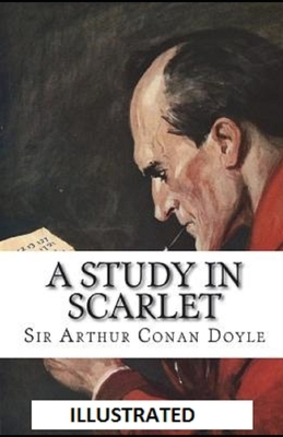 A Study in Scarlet Illustrated by Arthur Conan Doyle