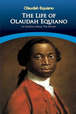 The Interesting Narrative of the Life of Olaudah Equiano, Or Gustavus Vassa, The African Illustrated by Olaudah Equiano