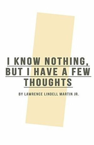 I Know Nothing, but I have a Few Thoughts: Self help by Camay Villanueva, Lawrence Lindell