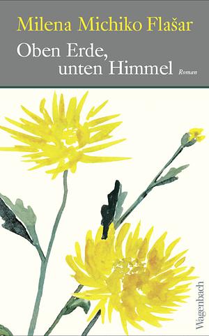 Oben Erde, unten Himmel by Milena Michiko Flašar