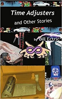 Time Adjusters and Other Stories by Bill Ectric