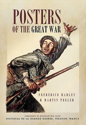 Posters of the Great War by Frederick Hadley, Martin Pegler