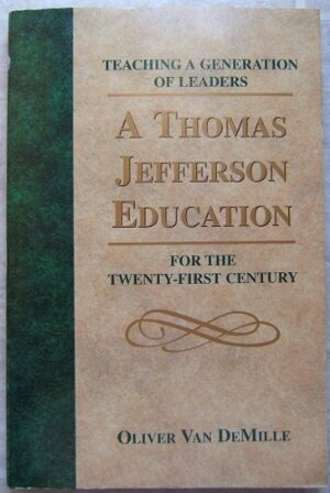 A Thomas Jefferson Education: Teaching a Generation of Leaders for the Twenty-First Century by Oliver DeMille