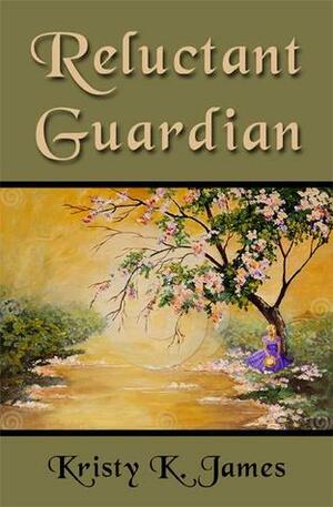 Reluctant Guardian by Kristy K. James