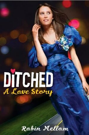 Ditched: A Love Story by Robin Mellom
