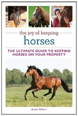 The Joy of Keeping Horses by Jessie Shiers