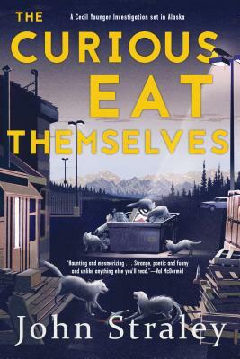 The Curious Eat Themselves by John Straley