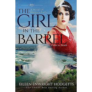 The Girl in the Barrel: A Novel of Niagara Falls by Eileen Enwright Hodgetts