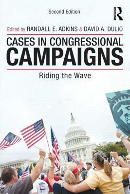 Cases in Congressional Campaigns: Riding the Wave by David A. Dulio, Randall E. Adkins