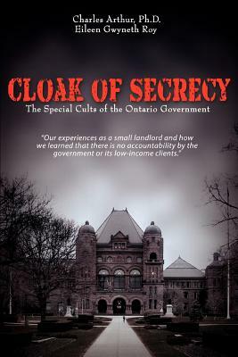 Cloak of Secrecy: The Special Cults of the Ontario Government by Charles Arthur