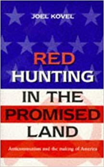 Red Hunting in the Promised Land: Anticommunism and the Making of America by Joel Kovel