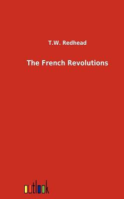 The French Revolutions by T. W. Redhead