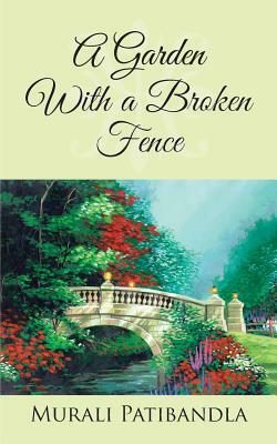 A Garden with a Broken Fence by Murali Patibandla