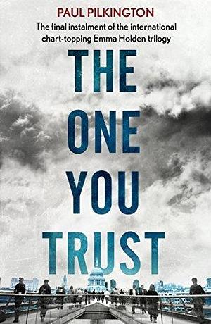 The One You Trust: Emma Holden Trilogy: Book Three by Paul Pilkington, Paul Pilkington