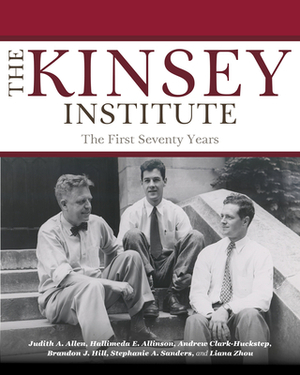 The Kinsey Institute: The First Seventy Years by Hallimeda E. Allinson, Judith A. Allen, Andrew Clark-Huckstep