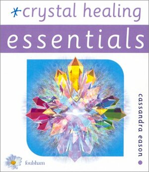 Crystal Healing Essentials by Cassandra Eason