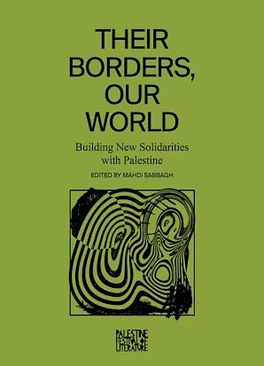 Their Borders, Our World: Building New Solidarities with Palestine by Mahdi Sabbagh