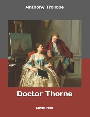 Doctor Thorne: Large Print by Anthony Trollope