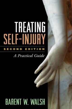 Treating Self-Injury: A Practical Guide by Barent W. Walsh