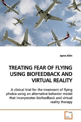 Treating Fear of Flying Using Biofeedback and Virtual Reality by Jayme Albin