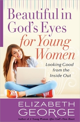 Beautiful in God's Eyes for Young Women by Elizabeth George