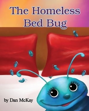 The Homeless Bed Bug by Dan McKay