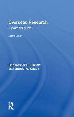 Overseas Research II: A Practical Guide by Jeffrey Cason, Christopher B. Barrett