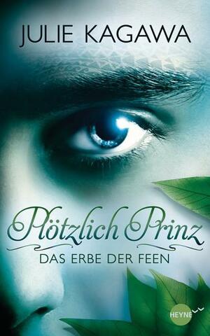 Plötzlich Prinz - Das Erbe der Feen: Band 1 - Roman by Julie Kagawa