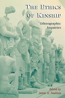 The Ethics of Kinship: Ethnographic Inquiries by James Faubion