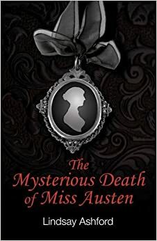 The Mysterious Death of Miss Austen by Lindsay Ashford