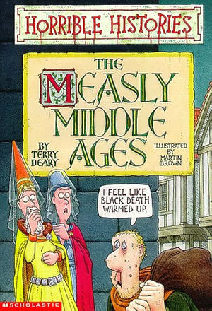 The Measly Middle Ages by Terry Deary