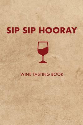 Sip Sip Hooray: Wine Tasting Book by Dan Lett