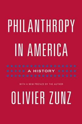 Philanthropy in America: A History - Updated Edition by Olivier Zunz