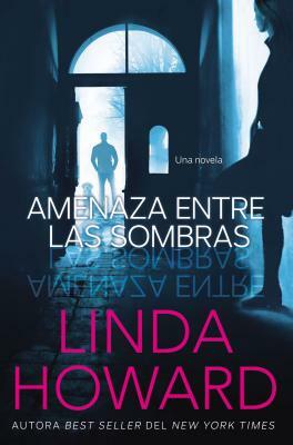 Amenaza Entre las Sombras by Linda Howard