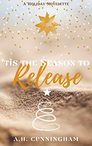 Tis the Season to Release by A.H. Cunningham