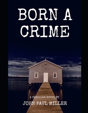 Born a Crime...: true life story... by John Paul