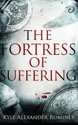 The Fortress of Suffering by Kyle Alexander Romines