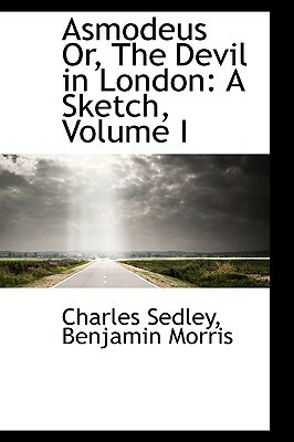 Asmodeus Or, the Devil in London: A Sketch, Volume I by Charles Sedley